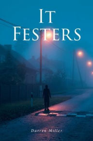 Title: It Festers, Author: Darren Miller