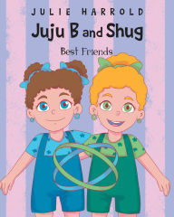 Title: JuJu B and Shug - Best Friends, Author: Julie Harrold