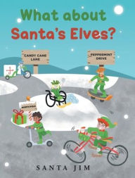 Title: What about Santa's Elves?, Author: Santa Jim