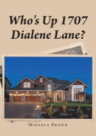 Title: Who's Up 1707 Dialene Lane?, Author: Mikaela Brown