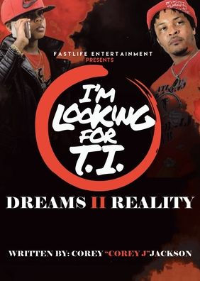 I'm Looking for T.I.: Dreams II Reality