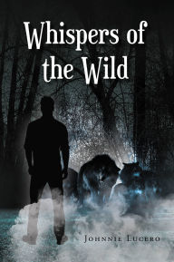 Title: Whispers of the Wild, Author: Johnnie Lucero