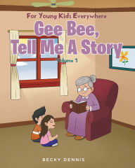 Title: Gee Bee, Tell Me a Story, Author: Becky Dennis