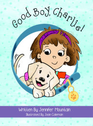 Title: Good Boy, Charlie!, Author: Written by Jennifer Mountain