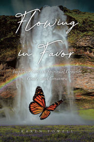 Title: Flowing in Favor: Inspiring Girls in Spiritial Growth, Grace, and Greatness, Author: Karen Powell