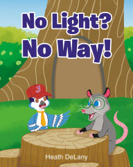 Title: No Light? No Way!: (Afraid of the Dark), Author: Heath DeLany