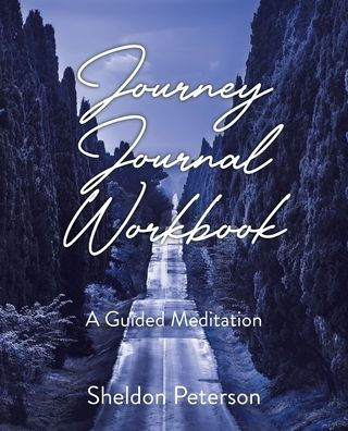 Journey Journal Workbook: A Guided Meditation