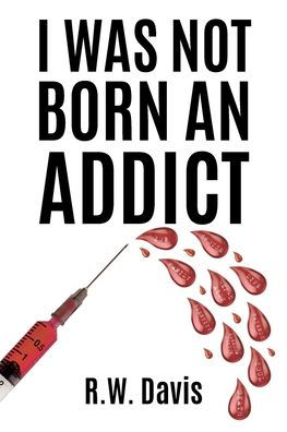 I Was Not Born An Addict
