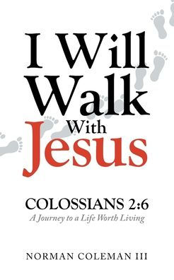 I Will Walk With Jesus: a Journey to Life Worth Living