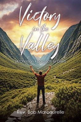 Victory the Valley: (A Christian Approach to Grief)