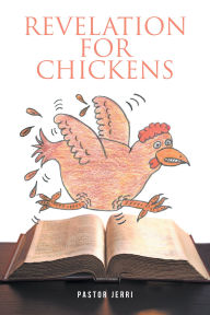 Title: Revelation for Chickens, Author: Pastor Jerri