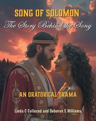 Song of Solomon: The Story Behind the Song: An Oratorical Drama