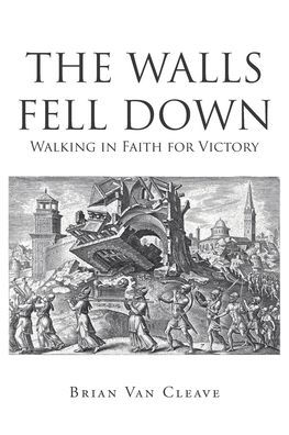 The Walls Fell Down: Walking Faith for Victory