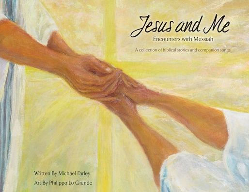 Jesus and Me: Encounters with Messiah: A collection of biblical stories companion songs.