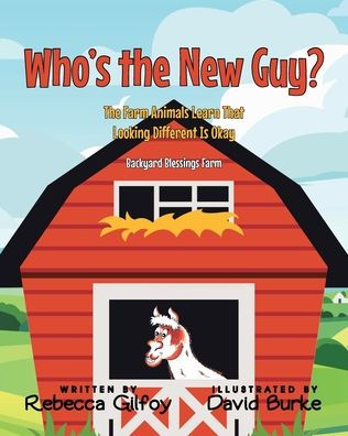Who's The New Guy?: Farm Animals Learn That Looking Different Is Okay
