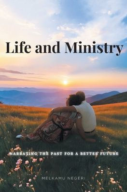 Life and Ministry: Narrating the Past for a Better Future