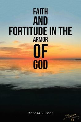 Faith and Fortitude in the Armor of God by Teresa Baker, Paperback ...