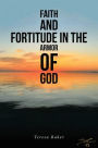 Faith and Fortitude in the Armor of God by Teresa Baker, Paperback ...