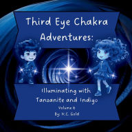 Title: Third Eye Chakra Adventures: Illuminating with Tanzanite and Indigo, Author: K C Gold