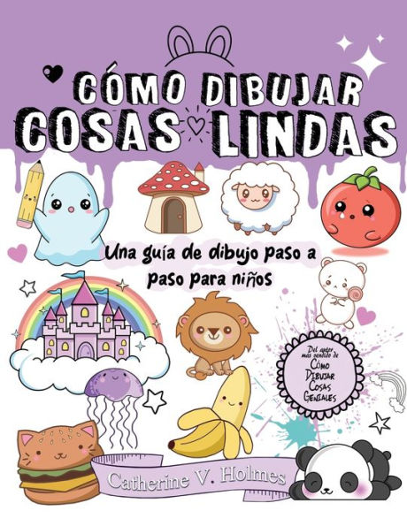 Cï¿½mo Dibujar Cosas Lindas: Una guï¿½a de dibujo paso a paso para niï¿½os