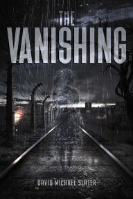 Title: The Vanishing: A Holocaust Revenge Story, Author: David Michael Slater