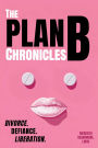 The Plan B Chronicles: Divorce, Defiance, Liberation