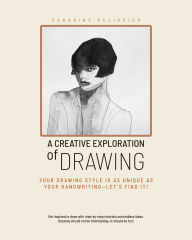 Title: A Creative Exploration of Drawing: Your Drawing Style Is as Unique as Handwriting-Let's Find It!, Author: Sandrine Pelissier