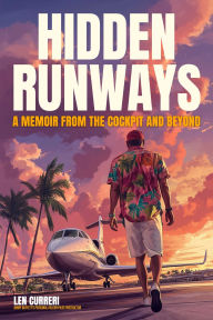 Free to download e-books Hidden Runways: A Memoir From the Cockpit and Beyond 9798894410364 by Len Curreri RTF PDB PDF (English Edition)