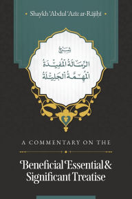 Ebooks full download A Commentary on the Beneficial, Essential & Significant Treatise English version by Abd-al-aziz Ibn Abdullah Al-rajihi 9798894431536