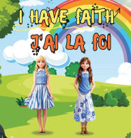 Title: I Have Faith- j'Ai La Foi, Author: Annick Lebenns