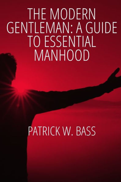 The Modern Gentleman: A Guide to Essential Manhood