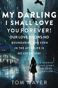 Ebook gratis nederlands downloaden My Darling, I Shall Love You Forever! (English literature) by Tom Mayer