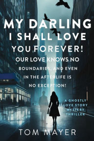 Books download iphone 4 My Darling, I Shall Love You Forever! by Tom Mayer 9798894437491 MOBI CHM in English