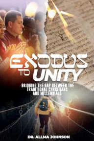Google books pdf free download Exodus to Unity - Bridging the Gap Between the Traditional Christians and Millennials. MOBI by Dr. Allma Johnson 9798894439372 (English literature)