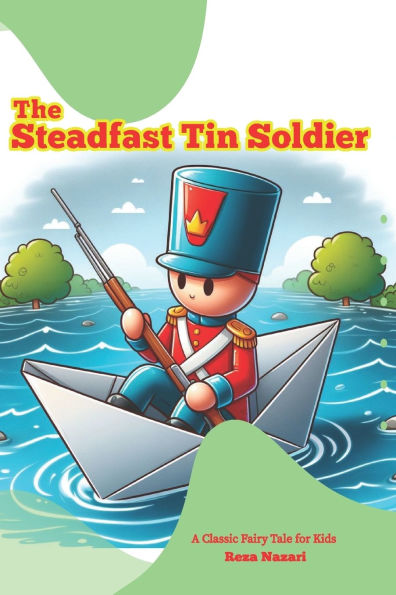 The Steadfast Tin Soldier: A Classic Fairy Tale for Kids