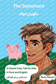 Title: The Swineherd: A Classic Fairy Tale for Kids in Farsi and English, Author: Reza Nazari