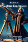 The Story of Nicolaus Copernicus: An Inspiring Story for Kids
