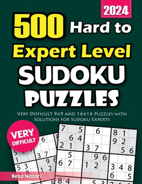 500 Hard to Expert Level Sudoku Puzzles: Very Difficult 9x9 and 16x16 Puzzles with Solutions for Sudoku Experts