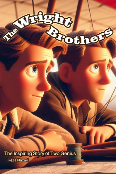 The Wright Brothers: The Inspiring Story of Two Geniuses