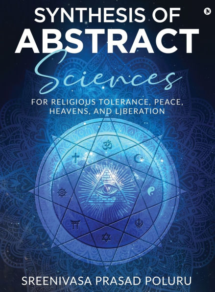 Synthesis of Abstract Sciences: For Religious Tolerance, Peace, Heavens, And Liberation