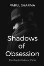Shadows of Obsession: Unveiling the Darkness Within