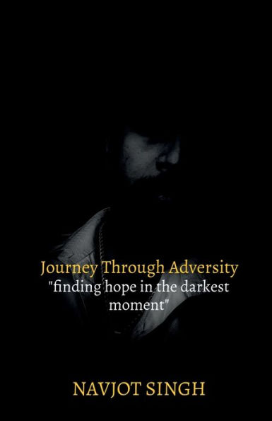 Journey Through Adversity: "Finding Hope in the Darkest Moments"