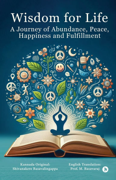 Wisdom for Life: A Journey of Abundance, Peace, Happiness and Fulfillment