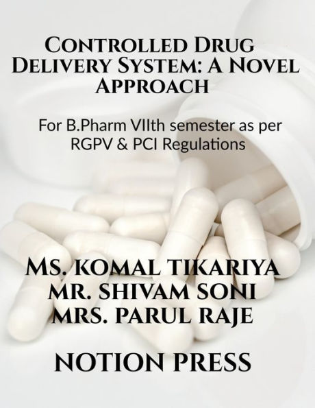 Controlled Drug Delivery System: A Novel Approach: For B.Pharm VIIth semester as per RGPV & PCI Regulations