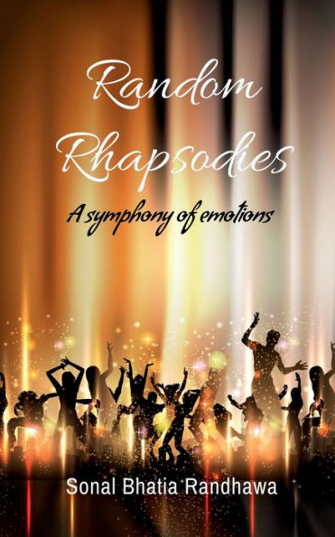 Random Rhapsodies: A collection of poems capturing the cascade of life's myriad moments