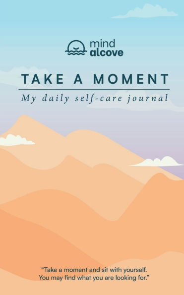 Take a Moment: My Daily Self-care Journal: Track your mood, Reflect daily, Write Affirmations, Practice gratitude