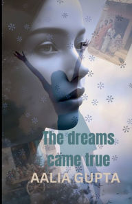 Title: The Dreams Came True, Author: Aalia Gupta