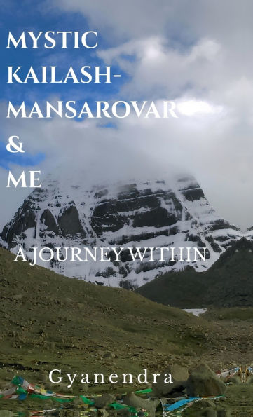 Mystic Kailash-Mansarovar & Me: A Journey Within