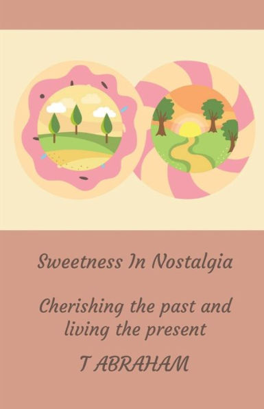 Sweetness Nostalgia: Cherishing the past and living present