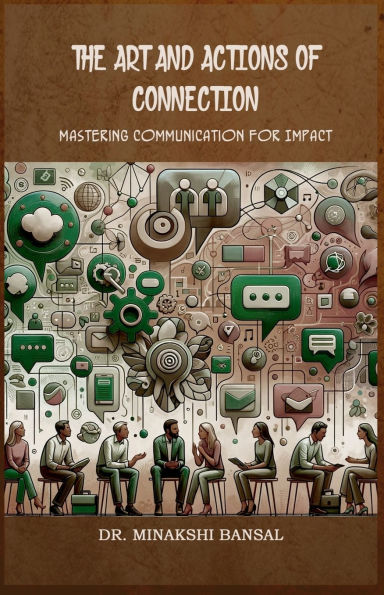 The Art and Actions of Connection: Mastering Communication for Impact